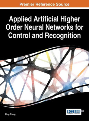 Applied Artificial Higher Order Neural Networks For Control And Recognition (Advances In Computational Intelligence And Robotics)