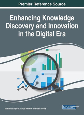 Enhancing Knowledge Discovery And Innovation In The Digital Era (Advances In Knowledge Acquisition, Transfer, And Management (Akatm))