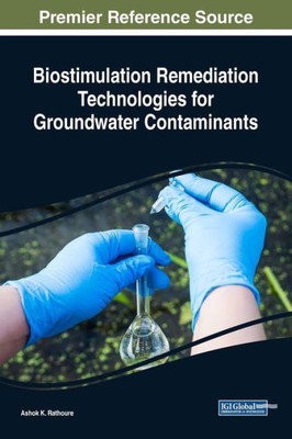 Biostimulation Remediation Technologies For Groundwater Contaminants (Advances In Environmental Engineering And Green Technologies)