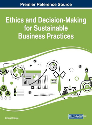Ethics And Decision-Making For Sustainable Business Practices (Advances In Business Strategy And Competitive Advantage (Absca))