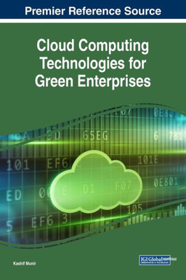 Cloud Computing Technologies For Green Enterprises (Advances In Business Information Systems And Analytics (Abisa))