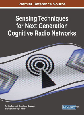 Sensing Techniques For Next Generation Cognitive Radio Networks (Advances In Wireless Technologies And Telecommunication)