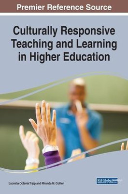 Culturally Responsive Teaching And Learning In Higher Education (Advances In Higher Education And Professional Development (Ahepd))