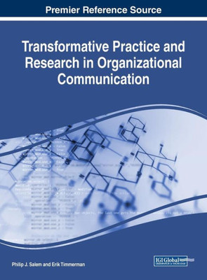 Transformative Practice And Research In Organizational Communication (Advances In Business Strategy And Competitive Advantage)