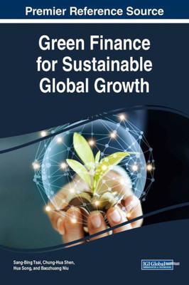Green Finance For Sustainable Global Growth (Advances In Environmental Engineering And Green Technologies)