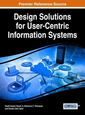 Design Solutions For User-Centric Information Systems (Advances In Human And Social Aspects Of Technology)