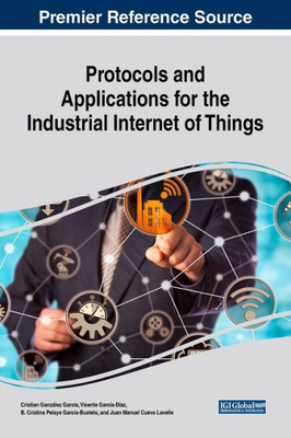 Protocols And Applications For The Industrial Internet Of Things (Advances In Business Information Systems And Analytics)