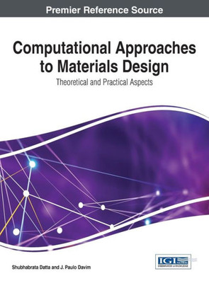 Computational Approaches To Materials Design: Theoretical And Practical Aspects (Advances In Chemical And Materials Engineering)