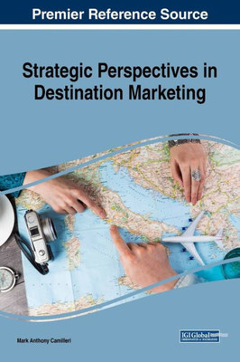 Strategic Perspectives In Destination Marketing (Advances In Marketing, Customer Relationship Management, And E-Services)