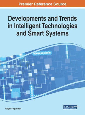 Developments And Trends In Intelligent Technologies And Smart Systems (Advances In Computational Intelligence And Robotics)