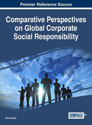 Comparative Perspectives On Global Corporate Social Responsibility (Advances In Business Strategy And Competitive Advantage) Comparative Perspectives On Global Corporate Social Responsibility (Advances In Business Strategy And Competitive Advantage)