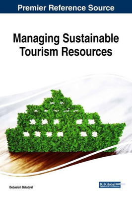 Managing Sustainable Tourism Resources (Advances In Hospitality, Tourism, And The Services Industry)