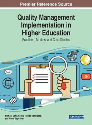 Quality Management Implementation In Higher Education: Practices, Models, And Case Studies (Advances In Higher Education And Professional Development)
