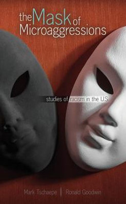 The Mask Of Microaggressions: Studies Of Racism In The U.S.