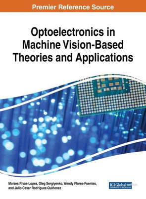 Optoelectronics In Machine Vision-Based Theories And Applications (Advances In Computational Intelligence And Robotics)