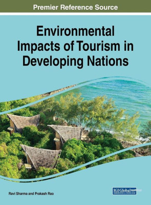 Environmental Impacts Of Tourism In Developing Nations (Advances In Hospitality, Tourism, And The Services Industry)