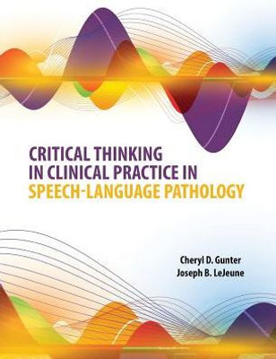 Critical Thinking In Clinical Practice In Speech-Language Pathology