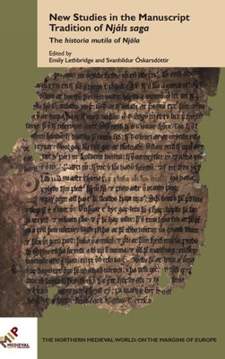 New Studies In The Manuscript Tradition Of Njals Saga: The Historia Mutila Of Njala (The Northern Medieval World)