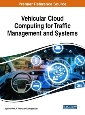 Vehicular Cloud Computing For Traffic Management And Systems (Advances In Computer And Electrical Engineering)