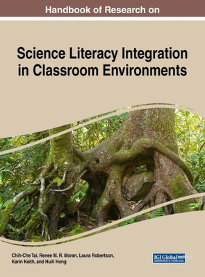Handbook Of Research On Science Literacy Integration In Classroom Environments (Advances In Early Childhood And K-12 Education)