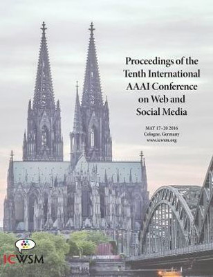 Proceedings Of The Tenth International Aaai Conference On Web And Social Media (Icwsm 2016)