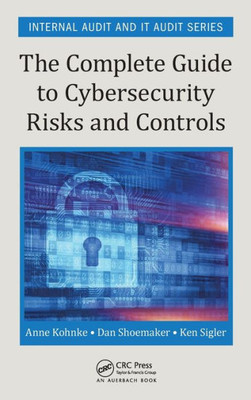 The Complete Guide To Cybersecurity Risks And Controls (Internal Audit And It Audit)