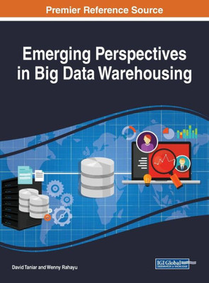 Emerging Perspectives In Big Data Warehousing (Advances In Data Mining And Database Management)