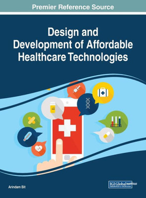Design And Development Of Affordable Healthcare Technologies (Advances In Medical Technologies And Clinical Practice)