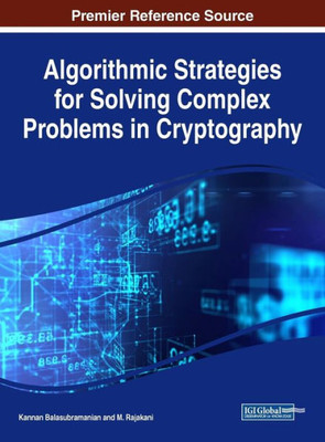 Algorithmic Strategies For Solving Complex Problems In Cryptography (Advances In Information Security, Privacy, And Ethics)