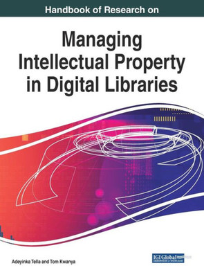 Handbook Of Research On Managing Intellectual Property In Digital Libraries (Advances In Library And Information Science)