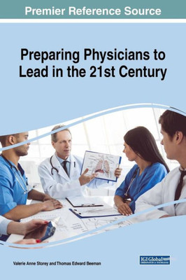 Preparing Physicians To Lead In The 21St Century (Advances In Medical Education, Research, And Ethics)