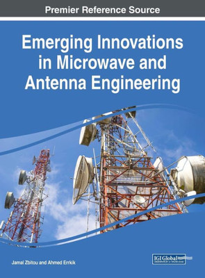 Emerging Innovations In Microwave And Antenna Engineering (Advances In Computer And Electrical Engineering)