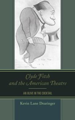 Clyde Fitch And The American Theatre: An Olive In The Cocktail
