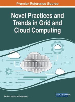 Novel Practices And Trends In Grid And Cloud Computing (Advances In Computer And Electrical Engineering)