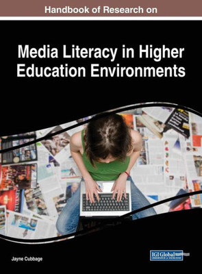 Handbook Of Research On Media Literacy In Higher Education Environments (Advances In Higher Education And Professional Development)
