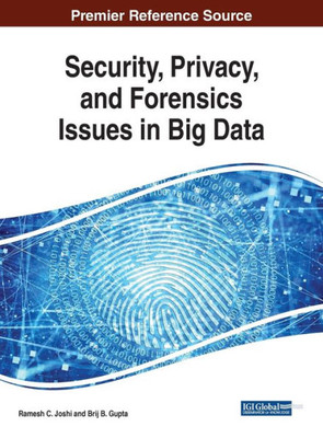 Security, Privacy, And Forensics Issues In Big Data (Advances In Information Security, Privacy, And Ethics)