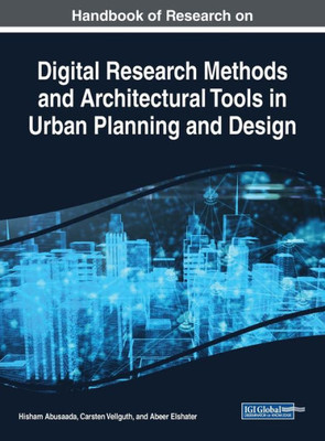 Handbook Of Research On Digital Research Methods And Architectural Tools In Urban Planning And Design (Advances In Civil And Industrial Engineering)