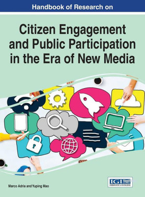 Handbook Of Research On Citizen Engagement And Public Participation In The Era Of New Media (Advances In Public Policy And Administration)