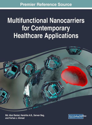 Multifunctional Nanocarriers For Contemporary Healthcare Applications (Advances In Medical Technologies And Clinical Practice)