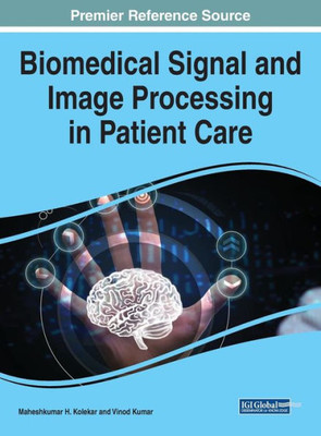 Biomedical Signal And Image Processing In Patient Care (Advances In Medical Technologies And Clinical Practice)