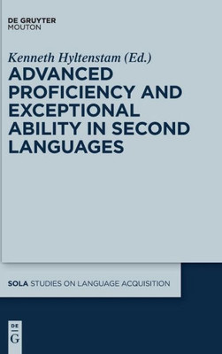 Advanced Proficiency And Exceptional Ability In Second Languages (Studies On Language Acquisition) (Studies On Language Acquisition, 51)