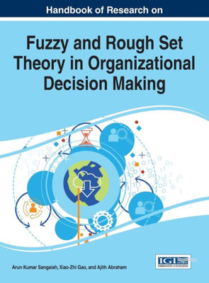 Handbook Of Research On Fuzzy And Rough Set Theory In Organizational Decision Making (Advances In Business Strategy And Competitive Advantage)