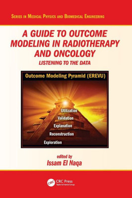 A Guide To Outcome Modeling In Radiotherapy And Oncology: Listening To The Data (Series In Medical Physics And Biomedical Engineering)