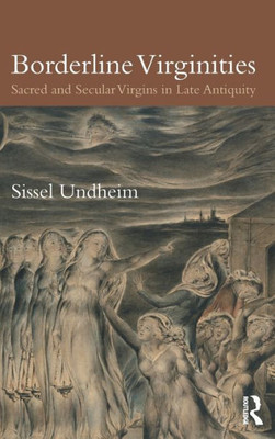 Borderline Virginities: Sacred And Secular Virgins In Late Antiquity