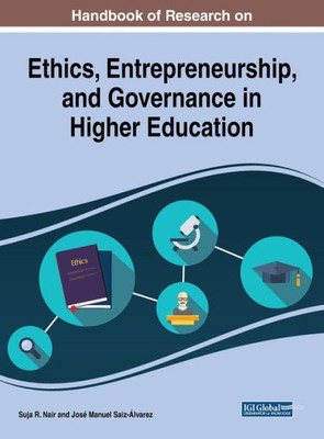 Handbook Of Research On Ethics, Entrepreneurship, And Governance In Higher Education (Advances In Higher Education And Professional Development (Ahepd))