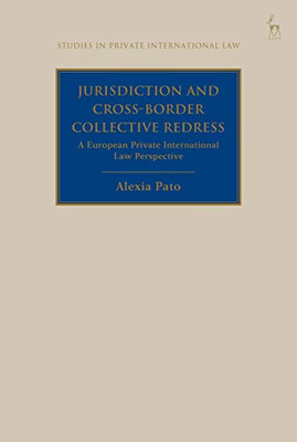 Jurisdiction and Cross-Border Collective Redress: A European Private International Law Perspective (Studies in Private International Law)