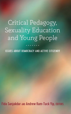 Critical Pedagogy, Sexuality Education And Young People: Issues About Democracy And Active Citizenry (Adolescent Cultures, School, And Society)