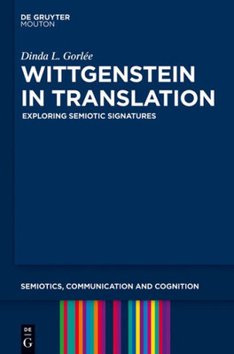 Wittgenstein In Translation Scc 9 Hc (Semiotics, Communication And Cognition, 9)