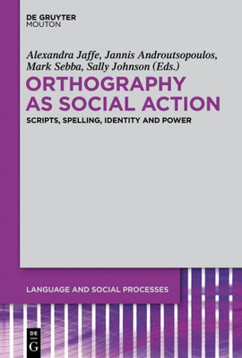 Orthography As Social Action (Language And Social Processes, 3)