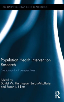 Population Health Intervention Research: Geographical Perspectives (Geographies Of Health Series)